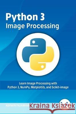 Python 3 Image Processing Ashwin Pajankar 9789388511728