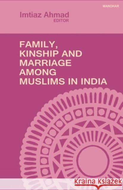 Family, Kinship and Marriage Among Muslims in India Imtiaz Ahmad 9789388540766