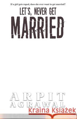 Let's Never Get Married Arpit Agrawal 9789388556392
