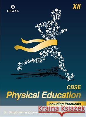 Physical Education (Incl. Practicals): Textbook for CBSE Class 12 Sanjib Kumar Dr Bhowmik M K Gulia Dr Raji Philip 9789388623933
