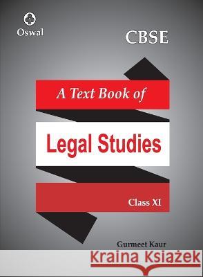 Legal Studies: Textbook for CBSE Class 11 Gurmeet Kaur   9789388623957 Oswal Printers & Publishers Pvt Ltd