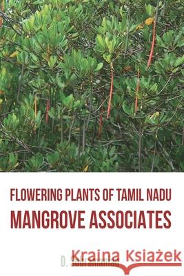 Flowering Plants of Tamil Nadu - Mangrove Associates D. Subramanian 9789388694056 Mjp Publisher