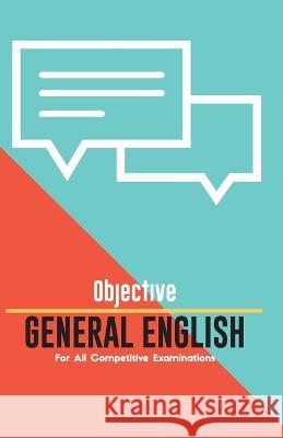 OBJECTIVE GENERAL ENGLISH For All Competitive Examinations Unknown 9789388694148