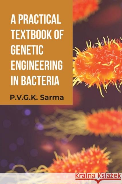 A Practical Textbook of Genetic Engineering in Bacteria Sarma P.V.G.K. Sarma 9789388694414 Repro Books Limited