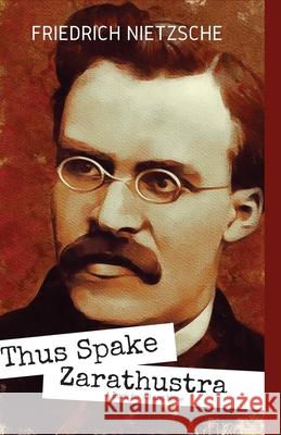 THUS SPAKE ZARATHUSTRA A Book for All and None Friedrich Wilhelm Nietzsche 9789388694667