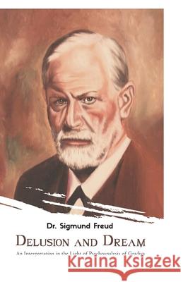 Delusion and Dream Sigmund Freud 9789388694698