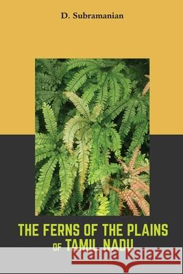 The Ferns of the plains of Tamilnadu D. Subramanian 9789388694742 Mjp Publisher