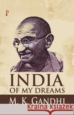 India of my Dreams M. K. Gandhi 9789388720946 Pharos Books