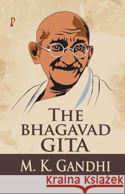 The Bhagavad Gita M. K. Gandhi 9789388720977 Pharos Books