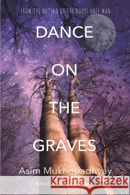 Dance on the Graves Asim Mukhopadhyay 9789388762212