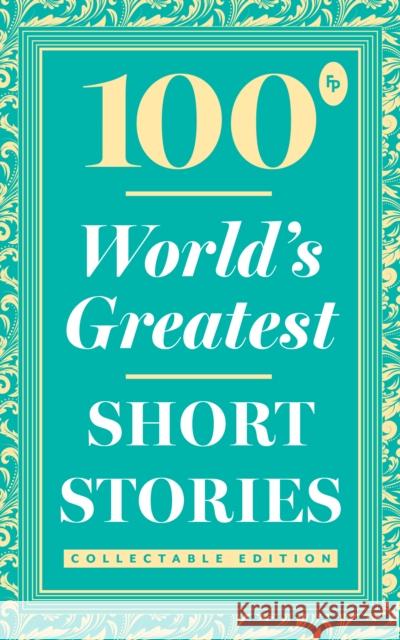 100 World's Greatest Short Stories: Collectable Edition (Foil) Various 9789388810548 Fingerprint! Publishing