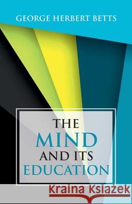 The Mind and Its Education George Herbert Betts 9789388841047 Hawk Press