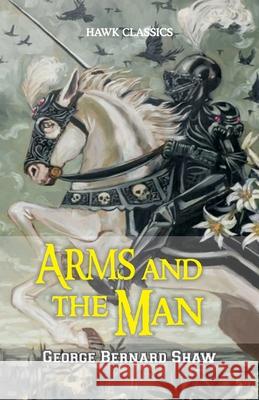 Arms and the Man George Bernard Shaw 9789388841344