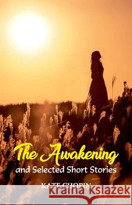 The Awakening and Selected Short Stories Kate Chopin 9789388841542 Hawk Press