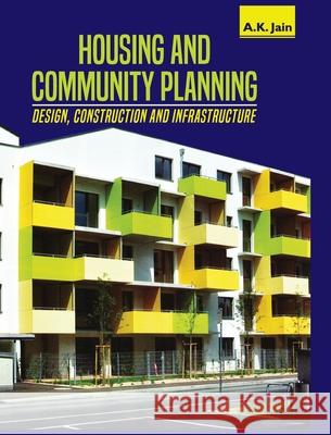 Housing and Community Planning: Design, Construction and Infrastructure A. K. Jain 9789388854177 Discovery Publishing House Pvt Ltd