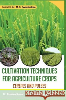 Cultivation Techniques for Agriculture Crops: Cereals and Pulses Prasann Kumar 9789388854320