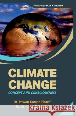 Climate Change: Concepts and Consciousness Pawan Kumar Bharati 9789388854450