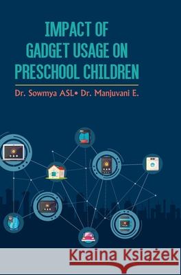 Impact of Gadget Usage on Preschool Children Dr Manjuvani E Sowmya Asl 9789388854672 Discovery Publishing House Pvt Ltd