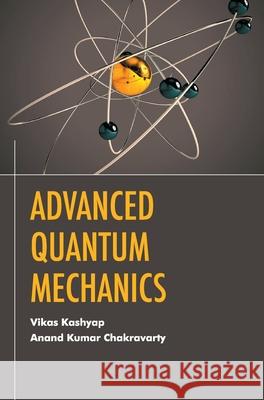 Advanced Quantum Mechanics Vikas Chakravarty Anand Ku Kashyap 9789388854733