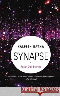 Synapse: Ratan Oak Stories Kalpish Ratna 9789388874816 Speaking Tiger Publishing Private Limited