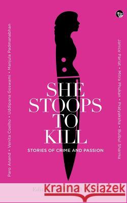 She Stoops to Kill: Stories of Crime and Passion Preeti Gill 9789388874847