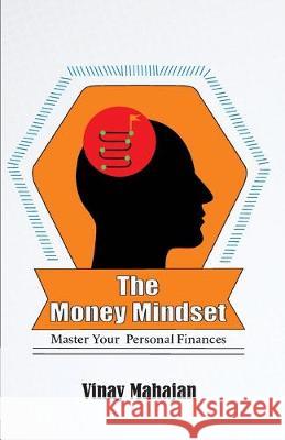 The Money Mindset: Master your Personal Finances Vinay Mahajan 9789388930390