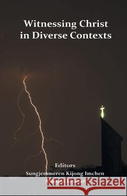 Witnessing Christ in Diverse Contexts Sungjemmeren Kijong Imchen Asangla Lemtur 9789388945097