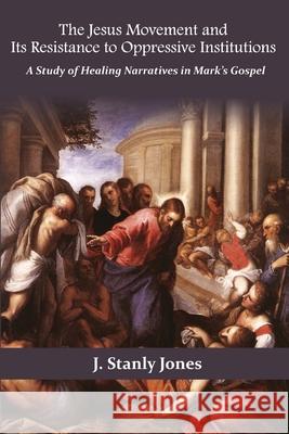 The Jesus Movement and Its Resistance to oppressive institutions Stanley Jones 9789388945561 Indian Society for Promoting Christian Knowle