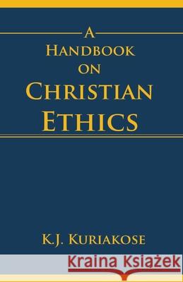 A Handbook on Christian Ethics K J Kuriakose 9789388945646 Indian Society for Promoting Christian Knowle