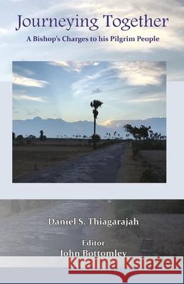 Journeying Together: A Bishop's Charges to his Pilgrim People S. Daniel Thiagarajah 9789388945653