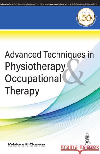 Advanced Techniques in Physiotherapy & Occupational Therapy Sharma, Krishna N. 9789388958509 Jp Medical Ltd