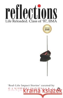 Reflections: Life Reloaded. Class of '87, IIMA Sanjeev Kotnala 9789389024647