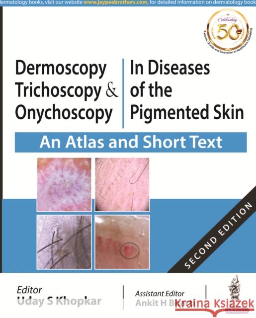 Dermoscopy, Trichoscopy and Onychoscopy in Diseases of the Pigmented Skin: An Atlas and Short Text Uday Khopkar Ankit Bharti  9789389034011 Jaypee Brothers Medical Publishers