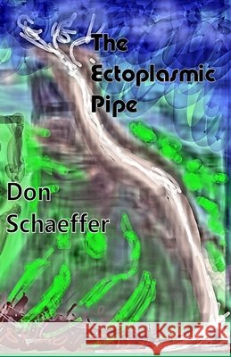 The Ectoplasmic Pipe Don Schaeffer 9789389074147