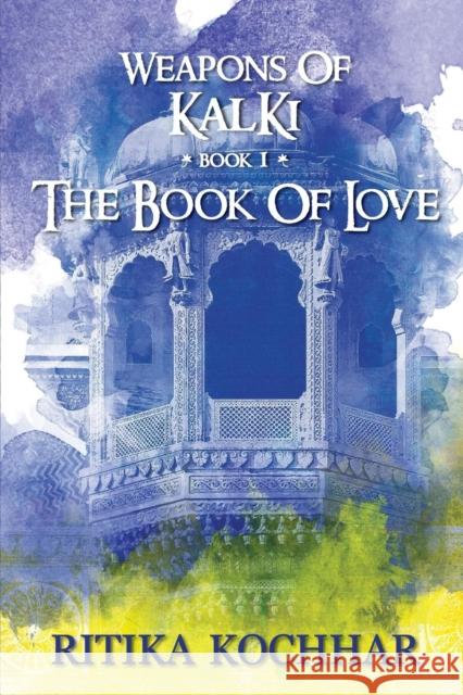 Weapons of Kalki: The Book of Love - Book 1 Ritika Kochhar 9789389085020