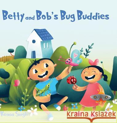 Betty and Bob's Bug Buddies Kenaa Singh 9789389085396 White Falcon Publishing