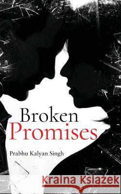 Broken Promises Prabhu Kalyan Singh 9789389085471