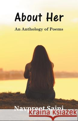 About Her (An Anthology of Poems) Navpreet Saini 9789389100174 Sahityapedia Publishing