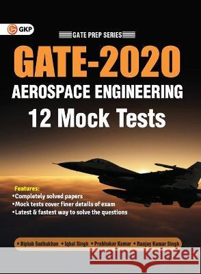 GATE 2020 - Aerospace Engineering - 12 Mock Tests Biplab Singh Iqbal Kumar Sadhukhan 9789389121858 G.K Publications Pvt.Ltd