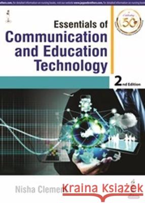 Essentials of Communication and Educational Technology for BSc Nursing Nisha Clement 9789389129021 JP Medical Publishers (RJ)