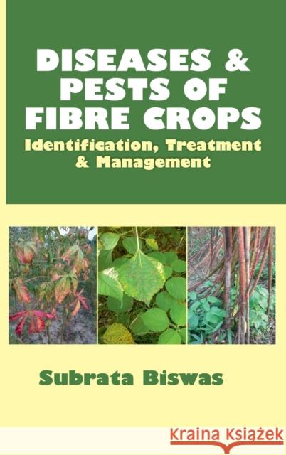 Diseases and Pests of Fibre Crops: Identification, Treatment and Management Subrata Biswas 9789389130027