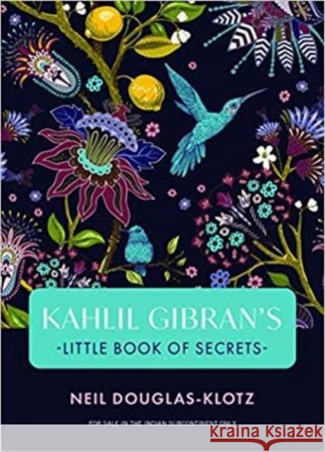 Kahlil Gibrans Little Book of Secrets Neil Douglas-Klotz Kahili Gibran 9789389143089