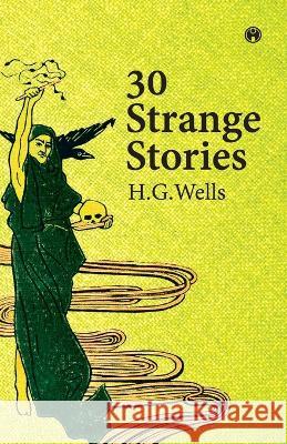 Thirty Strange Stories H G Wells   9789389155198 Insight Publica