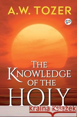 The Knowledge of the Holy A. W. Tozer 9789389157130 General Press India