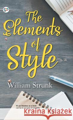The Elements of Style William Strunk, General Press 9789389157222