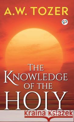 The Knowledge of the Holy A W Tozer 9789389157239 General Press India