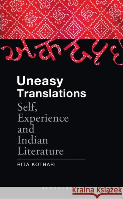 Uneasy Translations: Self, Experience and Indian Literature Rita Kothari 9789389165616 Bloomsbury Academic India