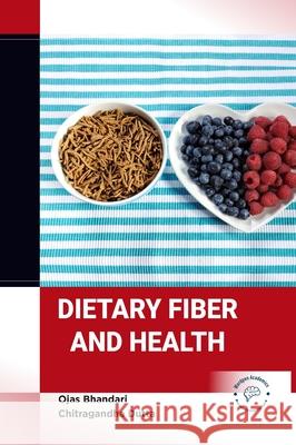 Dietary Fiber and Health Ojas Bhandari Chitragandha Dutta 9789389183801 Wordpen Academics