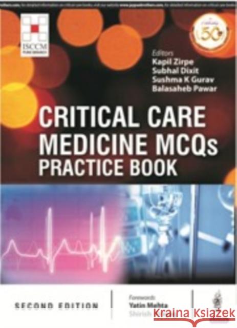 CRITICAL CARE MEDICINE MCQS- PRACTICE BOOK (ISCCM) Kapil Zirpe, Subhal Dixit, K Sushma Gurav 9789389188462 JP Medical Publishers (RJ)