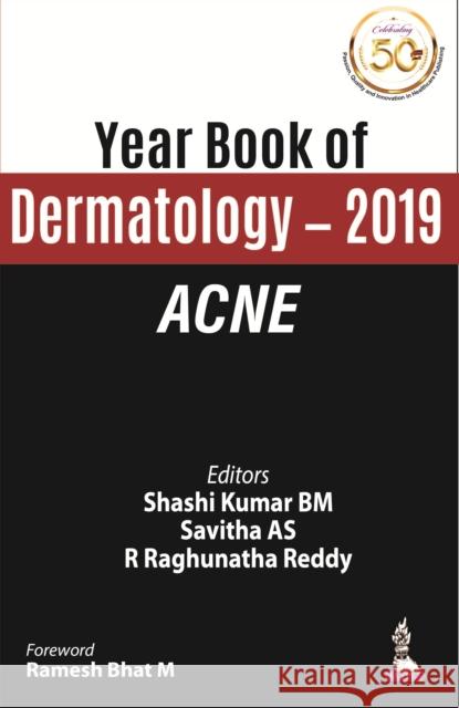 Year Book of Dermatology 2019: Acne Shashi Kumar BM Savitha AS R Raghunatha Reddy 9789389188493
